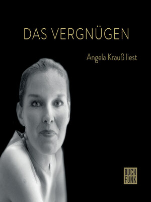 cover image of Das Vergnügen--Angela Krauß liest (ungekürzt)